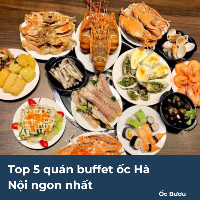 Top 5 quán buffet ốc Hà Nội ngon nhất