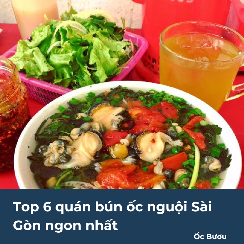 Top 6 quán bún ốc nguội Sài Gòn ngon nhất