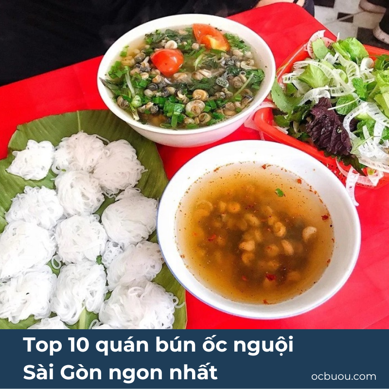Top 10 quán bún ốc nguội Sài Gòn ngon nhất